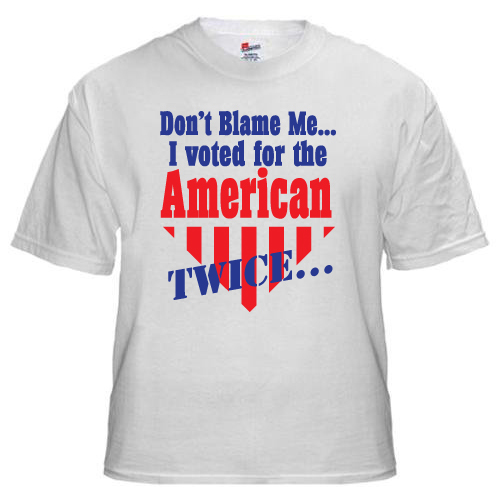 Don't blame me I voted for the american
